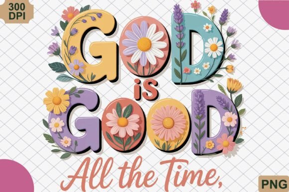 God is Good All the Time: Floral PNG for Faithful Creations